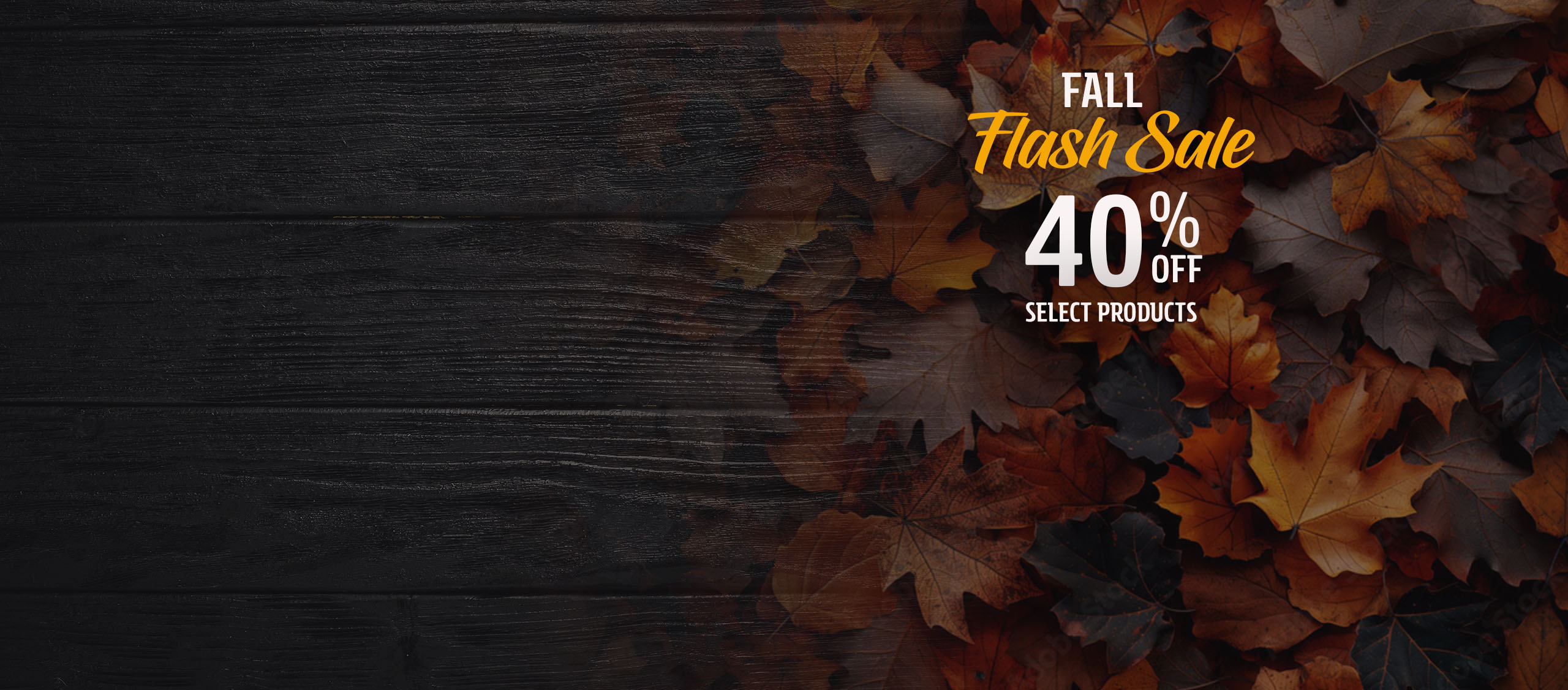 Fall Flash Sale. 40% Off Select Products.