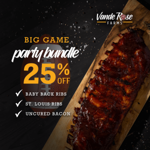 Big Game Party Bundle, 25% Off, including Baby Back Ribs, St. Louis Ribs, and Uncured Bacon.