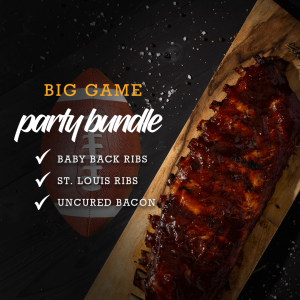 Big Game Party Bundle, including Baby Back Ribs, St. Louis Ribs, and Uncured Bacon.